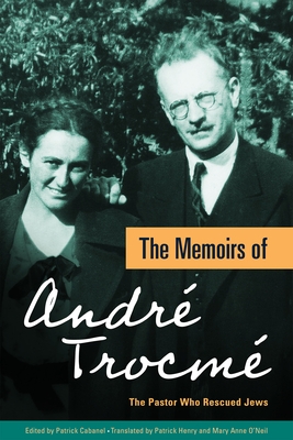 The Memoirs of Andr? Trocm?: The Pastor Who Rescued Jews