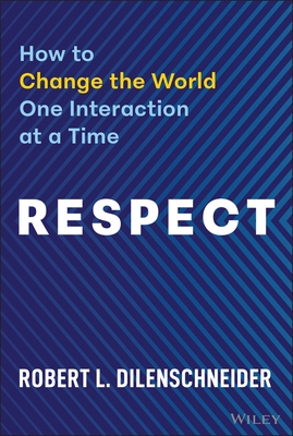 Respect: How to Change the World One Interaction at a Time