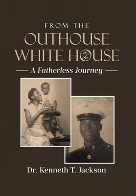 From the Outhouse to the White House: A Fatherless Journey