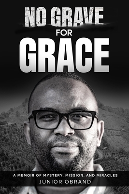 No Grave for Grace: A Memoir of Mystery, Mission, and Miracles