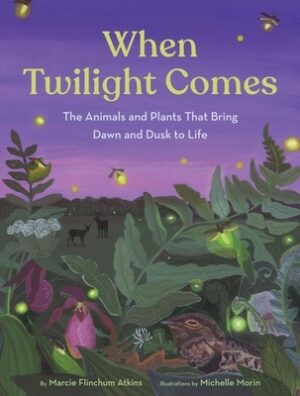 When Twilight Comes: The Animals and Plants That Bring Dawn and Dusk to Life
