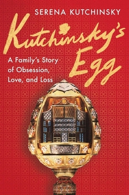 Kutchinsky's Egg: A Family's Story of Obsession, Love, and Loss