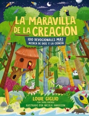 La Maravilla de la Creaci?n: 100 Devocionales M?s Acerca de Dios Y La Ciencia