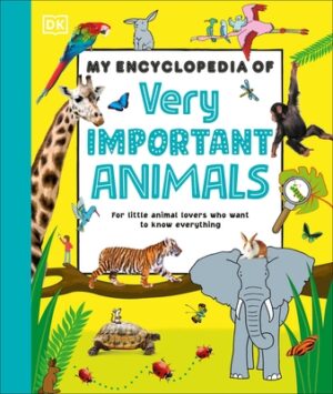My Encyclopedia of Very Important Animals: For Little Animal Lovers Who Want to Know Everything