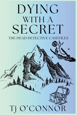 Dying with a Secret: The Dead Detective Casefiles
