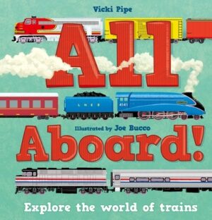 All Aboard!: Explore the World of Trains