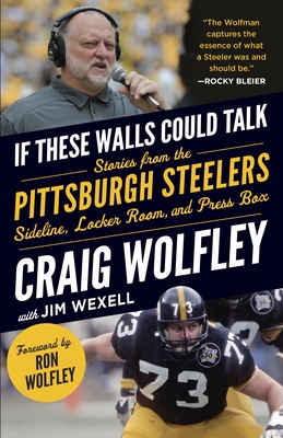 If These Walls Could Talk: Pittsburgh Steelers: Stories from the Sideline, Locker Room, and Press Box