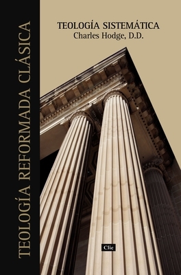El Teolog��a Sistem��tica de Charles Hodge (Primera Edicion)