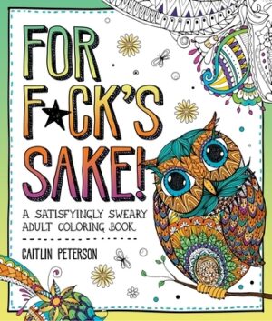 For F*ck's Sake: A Satisfyingly Sweary Adult Coloring Book