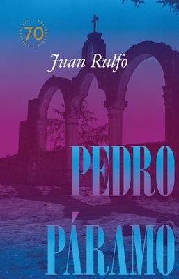 Pedro P?ramo: Edici?n Conmemorativa 70 A?os: Pedro P?ramo: 70 Year Commemorative Edition (Spanish Edition)
