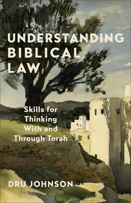 Understanding Biblical Law: Skills for Thinking with and Through Torah