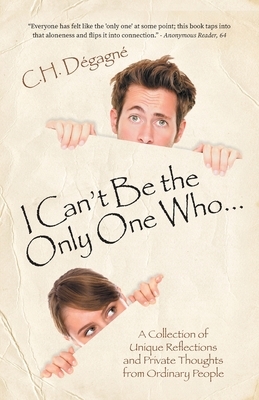 I Can't Be the Only One Who...: A Collection of Unique Reflections and Private Thoughts from Ordinary People