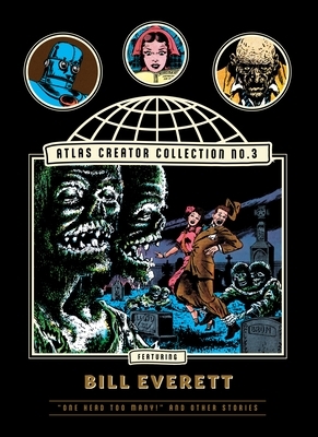 The Atlas Creator Collection No. 3: Bill Everett Vol. 1: One Head Too Many! and Other Weird Horror Stories