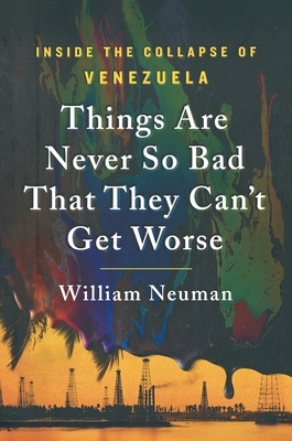 Things Are Never So Bad That They Can't Get Worse: Inside the Collapse of Venezuela