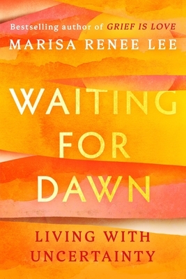 Waiting for Dawn: Living with Uncertainty
