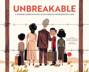 Unbreakable: A Japanese American Family in an American Incarceration Camp (a Picture Book)