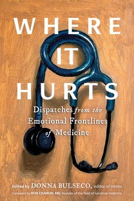 Where It Hurts: Dispatches from the Emotional Frontlines of Medicine