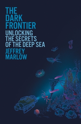 The Dark Frontier: Unlocking the Secrets of the Deep Sea