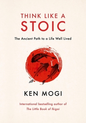 Think Like a Stoic: The Ancient Path to a Life Well Lived