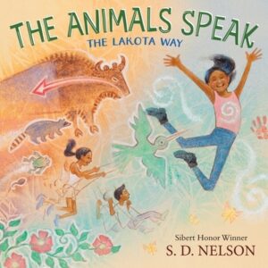 The Animals Speak: The Lakota Way (Wam?kashkaŋ'iya: Lakh?l Wich?h'aŋ Kiŋ) (A Picture Book)