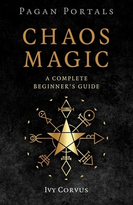 Pagan Portals - Chaos Magic: A Complete Beginner's Guide