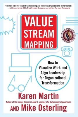 Value Stream Mapping: How to Visualize Work and Align Leadership for Organizational Transformation