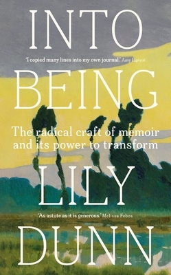 Into Being: The Radical Craft of Memoir and Its Power to Transform