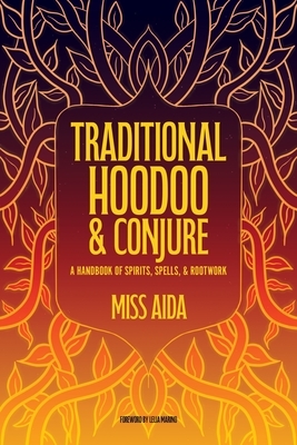 Traditional Hoodoo & Conjure: A Handbook of Spirits, Spells, & Rootwork