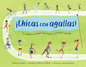 ?Chicas Con Agallas! (Spanish Edition): El Camino a Romper Barreras Y Quebrar R?cords