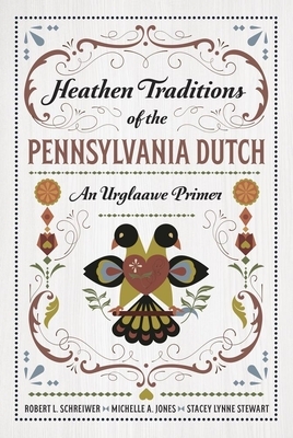 Heathen Traditions of the Pennsylvania Dutch: An Urglaawe Primer