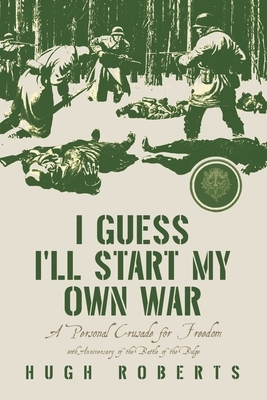 I Guess I'll Start My Own War: A Personal Crusade for Freedom