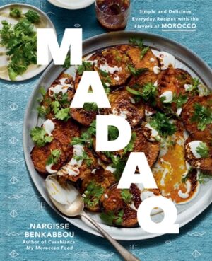 Madaq: Simple and Delicious Everyday Recipes with the Flavors of Morocco: A Cookbook