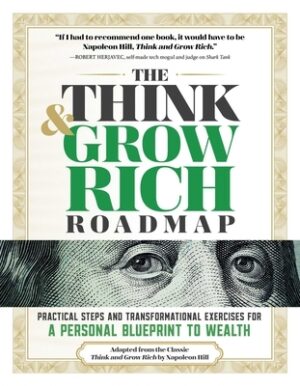 The Think and Grow Rich Roadmap: Practical Steps and Transformational Exercises for a Personal Blueprint to Wealth