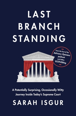 Last Branch Standing: A Potentially Surprising, Occasionally Witty Journey Inside Today's Supreme Court
