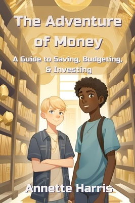 The Adventure of Money: A Guide to Saving, Budgeting, and Investing