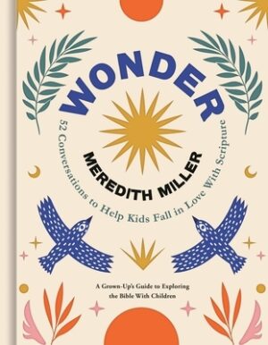 Wonder: 52 Conversations to Help Kids Fall in Love with Scripture