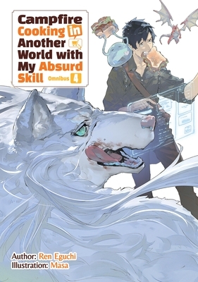 Campfire Cooking in Another World with My Absurd Skill: Omnibus 4 (Light Novel): Volume 4