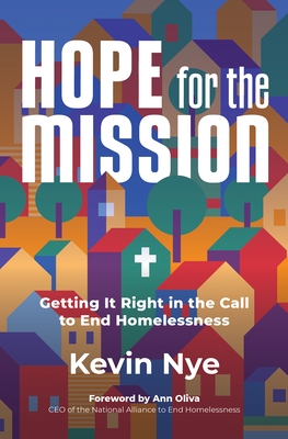 Hope for the Mission: Getting It Right in the Call to End Homelessness