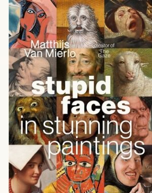 Stupid Faces in Stunning Paintings: A Serious Exploration of Art History's Silliest Expressions