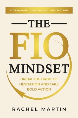 The FIO Mindset: Stop Waiting. Start Moving. Figure It Out