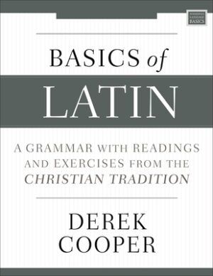 Basics of Latin: A Grammar with Readings and Exercises from the Christian Tradition