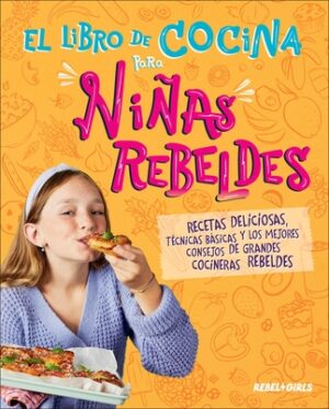 El Libro de Cocina Para Ni?as Rebeldes (Rebel Girls Cook)