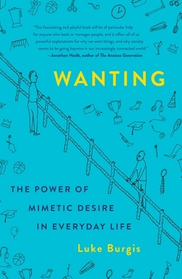 Wanting: The Power of Mimetic Desire in Everyday Life