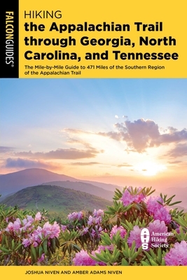 Hiking the Appalachian Trail Through Georgia, North Carolina, and Tennessee: The Mile-By-Mile Guide to 471 Miles of the Southern Region of the Appalac