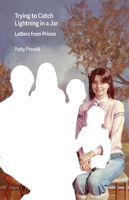 Trying to Catch Lightning in a Jar: Letters from Prison