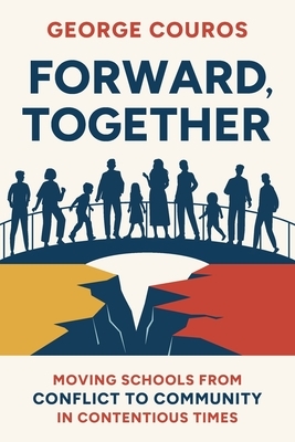 Forward, Together: Moving Schools from Conflict to Community in Contentious Times