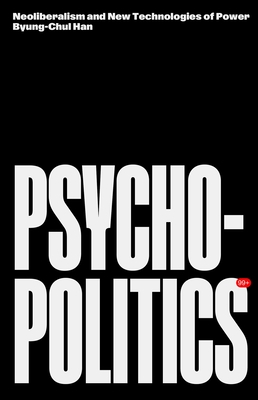 Psychopolitics: Neoliberalism and New Technologies of Power
