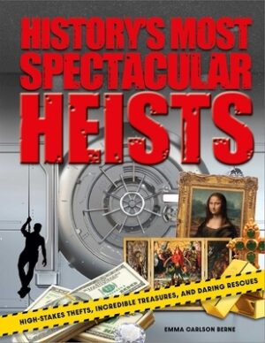 History's Most Spectacular Heists: High-Stakes Thefts, Incredible Treasures, and Daring Rescues