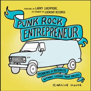 Punk Rock Entrepreneur: Running a Business Without Losing Your Values