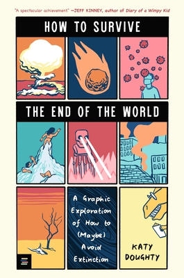 How to Survive the End of the World: A Graphic Exploration of How to (Maybe) Avoid Extinction